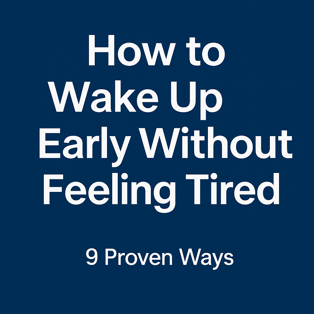 Text graphic with blog title “How to Wake Up Early Without Feeling Tired” and subtitle “9 Proven Ways” on a dark blue background.