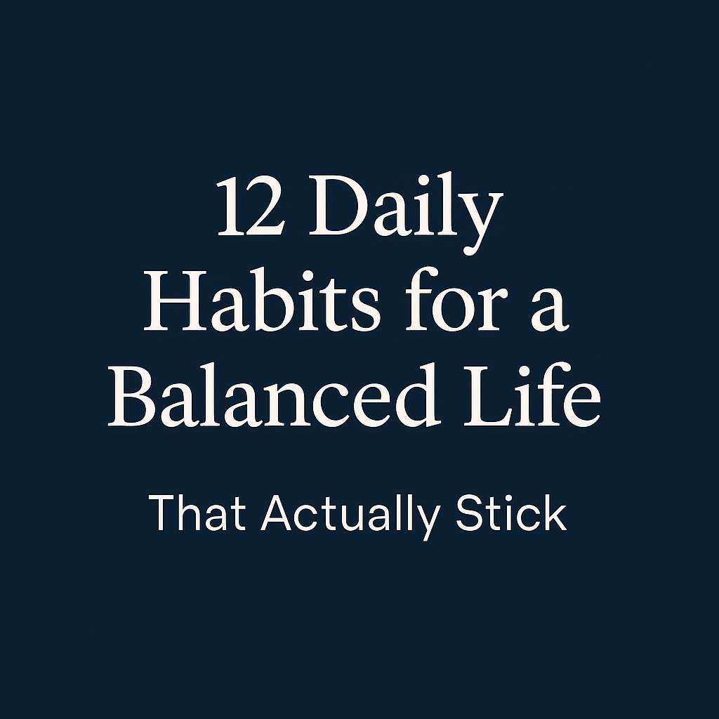 Graphic with the title “12 Daily Habits for a Balanced Life That Actually Stick” on a navy background.